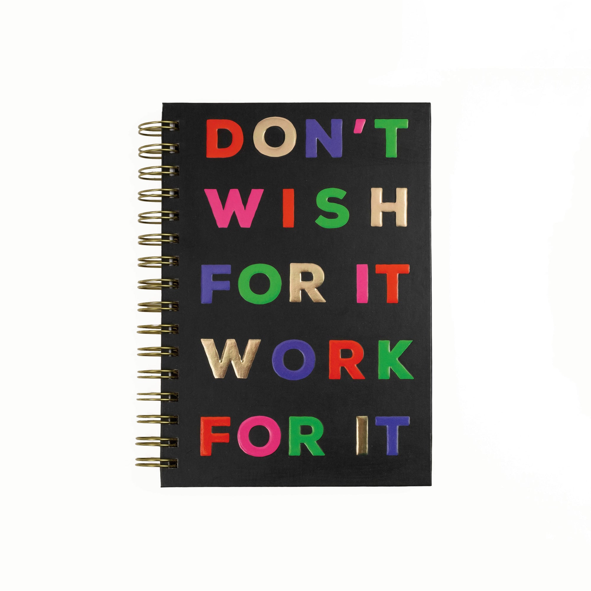 Don't Wish For It Work For It Spiral Notebook